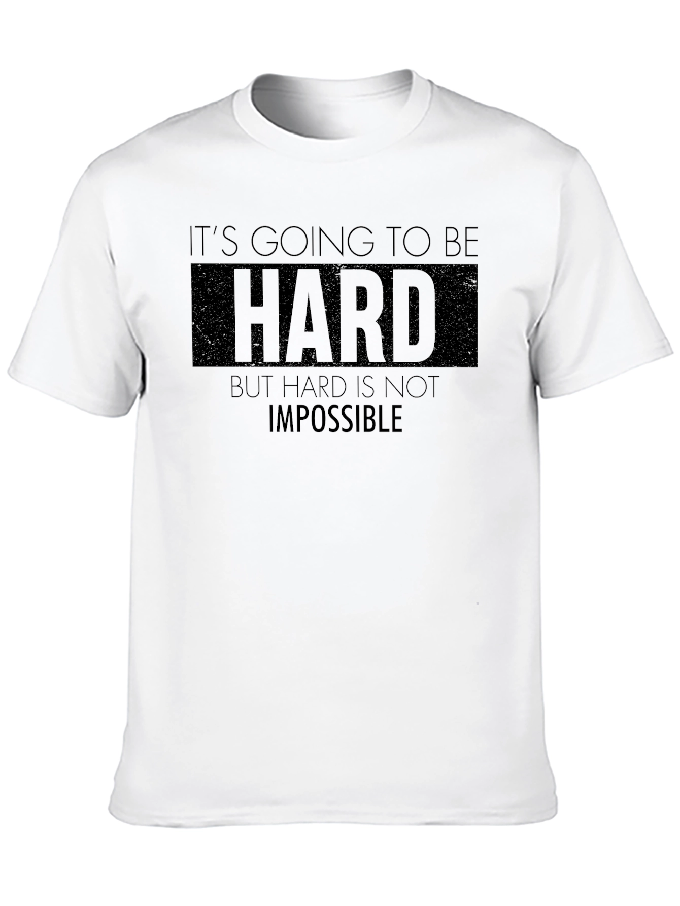 Motivational Graphic Tee - Its Going to be Hard